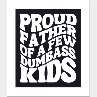 Proud Father Of A Few Dumbass Kids Posters and Art